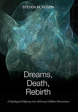 portada Dreams, Death, Rebirth: A Topological Odyssey Into Alchemy'S Hidden Dimensions [Hardcover] (en Inglés)