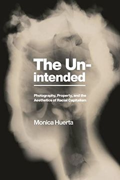 portada The Unintended: Photography, Property, and the Aesthetics of Racial Capitalism (America and the Long 19Th Century) 
