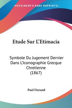 portada Etude Sur L'Etimacia: Symbole Du Jugement Dernier Dans L'Iconographie Grecque Chretienne (1867) (in French)