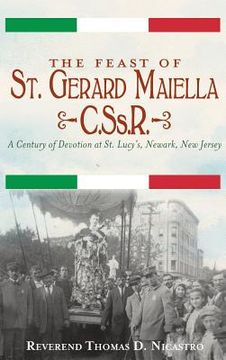 portada The Feast of St. Gerard Maiella, C.SS.R.: A Century of Devotion at St. Lucy's, Newark (en Inglés)