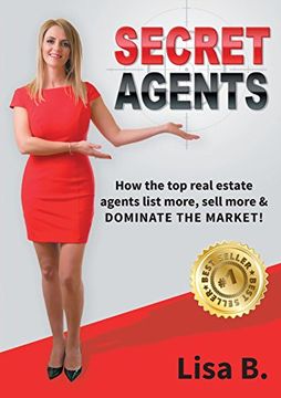 portada Secret Agents: How the top real estate agents list more, sell more & dominate the market!