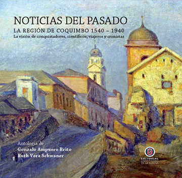 portada Noticias Del Pasado. La Región De Coquimbo 1540 - 1940