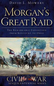 portada Morgan's Great Raid: The Remarkable Expedition from Kentucky to Ohio (en Inglés)