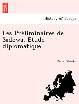 portada Les Préliminaires de Sadowa. Étude diplomatique (en Francés)