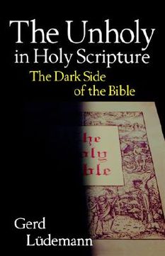 portada the unholy in holy scripture: the dark side of the bible (in English)