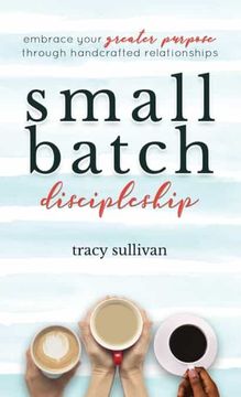 portada Small Batch Discipleship: Embrace Your Greater Purpose Through Handcrafted Relationships (en Inglés)