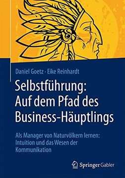 portada Selbstführung: Auf dem Pfad des Business-Häuptlings: Als Manager von Naturvölkern Lernen: Intuition und das Wesen der Kommunikation (in German)