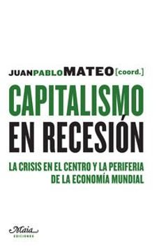 portada Capitalismo En Recesión. La Crisis En El Centro Y La Periferia De La Economía Mundial (Claves para comprender la economía) (in Spanish)