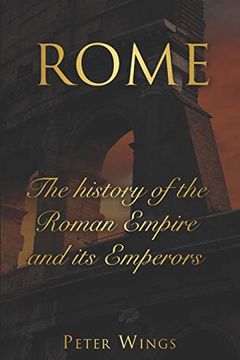 portada Rome: The History of the Roman Empire and its Emperors. Includes the Roman Empire and Caesar Augustus. (en Inglés)