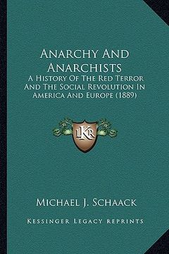 portada anarchy and anarchists: a history of the red terror and the social revolution in america and europe (1889) (en Inglés)