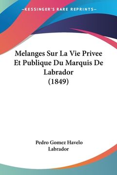portada Melanges Sur La Vie Privee Et Publique Du Marquis De Labrador (1849) (in French)