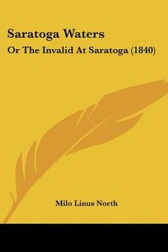 saratoga waters: or the invalid at saratoga (1840) (en Inglés)