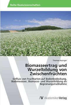 portada Biomasseertrag und Wurzelbildung von Zwischenfrüchten (en Alemán)
