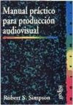 Manual Practico Para Produccion Audiovisual (spanish Edition) (in Spanish)