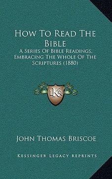 portada how to read the bible: a series of bible readings, embracing the whole of the scripa series of bible readings, embracing the whole of the scr (in English)
