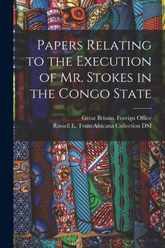 portada Papers Relating to the Execution of Mr. Stokes in the Congo State (en Inglés)