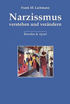 portada Narzissmus Verstehen und Verändern: Über Empathie, Humor und Erwartungen in Psychotherapeutischen Beziehungen (en Alemán)