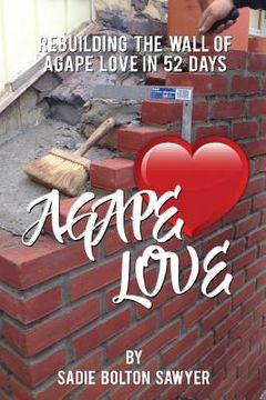 portada Rebuilding the Wall of Agape Love in 52 Days (en Inglés)