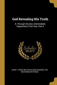 portada God Revealing His Truth: II. Through His Son, Intermediate Department, First Year, Part II (en Inglés)