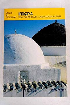 portada Ifriqiya: Trece Siglos de Arte y Arquitectura en Tunez (in Spanish)