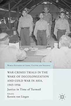 portada War Crimes Trials in the Wake of Decolonization and Cold War in Asia, 1945-1956: Justice in Time of Turmoil (World Histories of Crime, Culture and Violence)