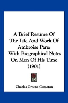 portada a brief resume of the life and work of ambroise pare: with biographical notes on men of his time (1901) (en Inglés)