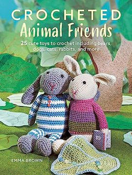 portada Crocheted Animal Friends: 25 Cute Toys to Crochet Including Bears, Dogs, Cats, Rabbits and More 