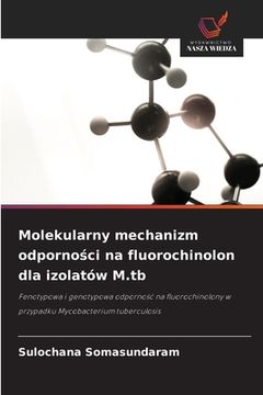 portada Molekularny mechanizm odporności na fluorochinolon dla izolatów M.tb (in Polaco)