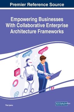 portada Empowering Businesses With Collaborative Enterprise Architecture Frameworks (en Inglés)