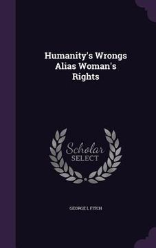 portada Humanity's Wrongs Alias Woman's Rights (en Inglés)
