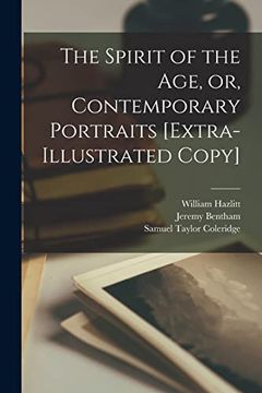 portada The Spirit of the Age, or, Contemporary Portraits [Extra-Illustrated Copy] (in English)