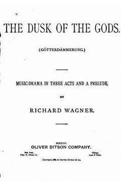portada The Dusk of the Gods, Götterdämmerung. A Music Drama in Three Acts and a Prelude (en Inglés)