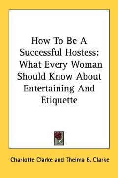 portada how to be a successful hostess: what every woman should know about entertaining and etiquette (en Inglés)