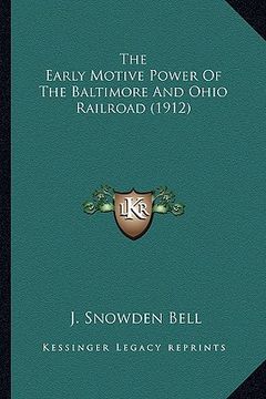 portada the early motive power of the baltimore and ohio railroad (1the early motive power of the baltimore and ohio railroad (1912) 912) (in English)