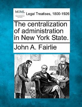 portada the centralization of administration in new york state. (en Inglés)