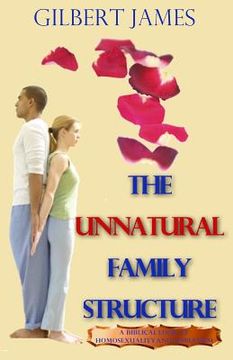 portada The Unnatural Family Structure: A Biblical Look at Homosexuality - Lesbianism (en Inglés)