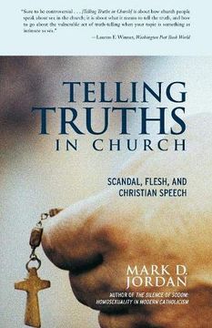 portada Telling Truths in Church: Scandal, Flesh, and Christian Speech (in English)