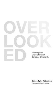 portada Overlooked: The Forgotten Origin Stories of Canadian Christianity (en Inglés)