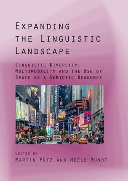 Expanding the Linguistic Landscape: Linguistic Diversity, Multimodality and the Use of Space as a Semiotic Resource (en Inglés)
