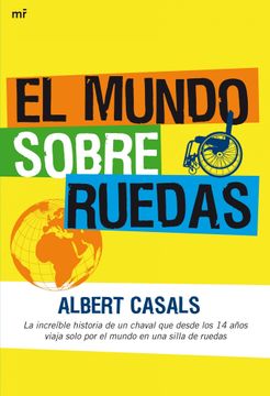 portada El Mundo Sobre Ruedas: La Increíble Historia de un Chaval que Desde los 14 Años Viaja Solo por el Mundo en una Silla de Ruedas