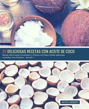 portada 25 Deliciosas Recetas con Aceite de Coco - banda 1: Desde deliciosas Ensaladas y Platos de Papa hasta sabrosas comidas con Frijoles