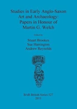 portada Studies in Early Anglo-Saxon Art and Archaeology: Papers in Honour of Martin G. Welch (BAR British Series)