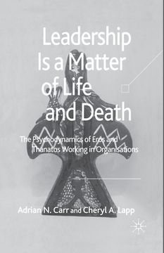 portada Leadership Is a Matter of Life and Death: The Psychodynamics of Eros and Thanatos Working in Organisations (en Inglés)