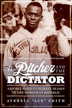 portada The Pitcher and the Dictator: Satchel Paige's Unlikely Season in the Dominican Republic (in English)