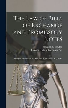 portada The Law of Bills of Exchange and Promissory Notes [microform]: Being an Annotation of "The Bills of Exchange Act, 1890"