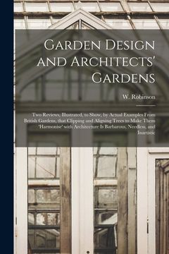 portada Garden Design and Architects' Gardens: Two Reviews, Illustrated, to Show, by Actual Examples From British Gardens, That Clipping and Aligning Trees to