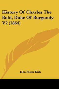 portada history of charles the bold, duke of burgundy v2 (1864) (in English)