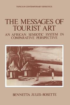 portada The Messages of Tourist Art: An African Semiotic System in Comparative Perspective (en Inglés)