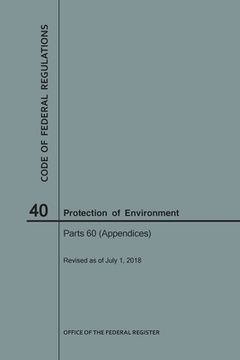 portada Code of Federal Regulations Title 40, Protection of Environment, Parts 60 (Apps), 2018 (en Inglés)