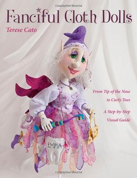 portada Fanciful Cloth Dolls: From Tip of the Nose to Curly Toes-Step-By-Step Visual Guide (in English)